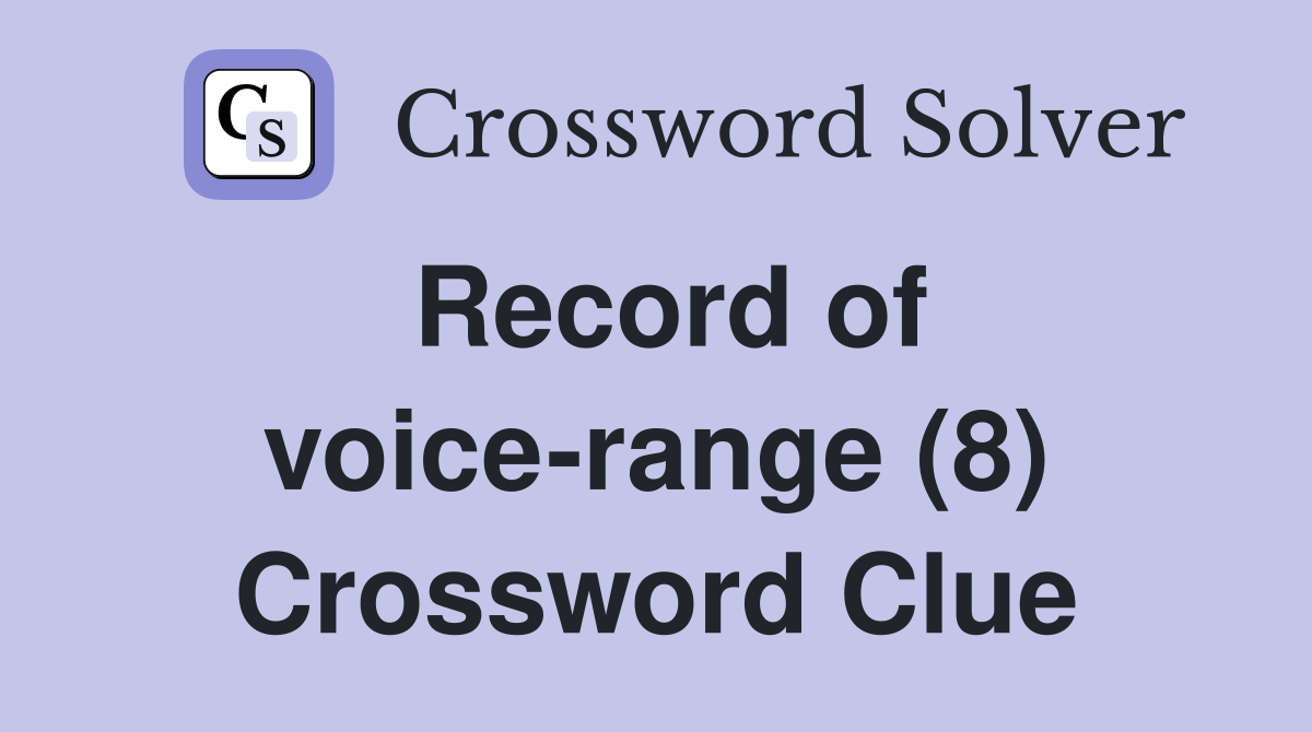 Record of voicerange (8) Crossword Clue Answers Crossword Solver